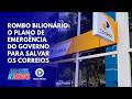 CRISE NOS CORREIOS: GOVERNO AUTORIZA SERVIÇOS FINANCEIROS PARA CONTER ROMBO BILIONÁRIO | BRASIL NEWS