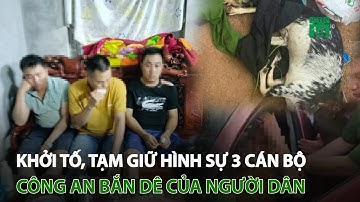 Khởi tố, t.ạ.m g.i.ữ hình sự 3 cán bộ Công an b.ắ.n dê của người dân | VTC14