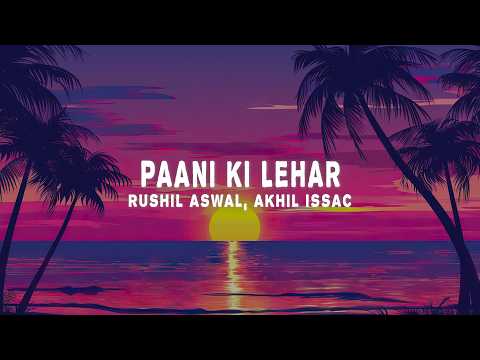 Rushil Aswal & Akhil Issac - Paani Ki Lehar (Lyrics)