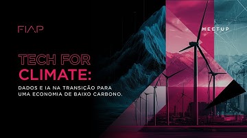 FIAP Meetup | Tech for Climate: dados e IA para uma transição de baixo carbono