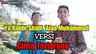 SHOLAWAT 'Ya Rabbi Shalli 'Alaa Muhammad' VERSI 'Cinta Terlarang' (Munir M - Fajri)