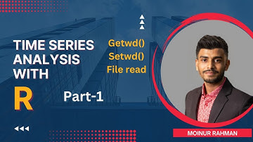 Time Series Analysis with R (Part-1)| getwd(), setwd(), file read | Moinur Rahman