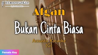 Bukan Cinta Biasa - Afgan - Female Key (Akustik Karaoke)