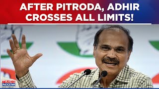 After Sam Pitroda Now Adhir Ranjan Chowdhury Crosses All Limits Will Congress Take Any Action?