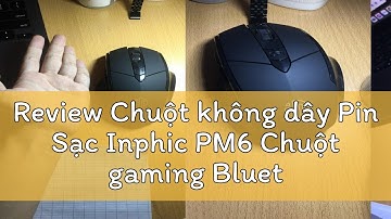 Review Chuột không dây Pin Sạc Inphic PM6 Chuột gaming Bluetooth Wireless cao cấp chống ồn bấm siêu