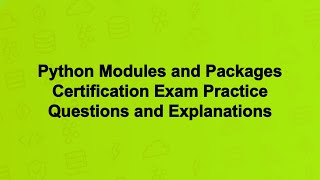 Python Modules and Packages Certification Exam Practice Questions and Explanations