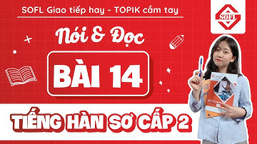 BÀI 14 LUYỆN NÓI - ĐỌC TIẾNG HÀN TỔNG HỢP SƠ CẤP 2 | HỌC TIẾNG HÀN ONLINE