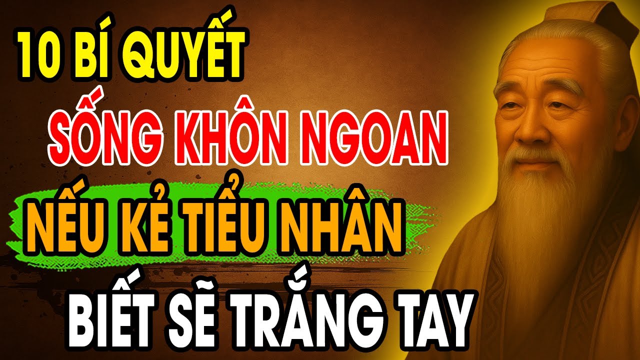 CỔ NHÂN DẠY: 10 Bí Quyết Sống Khôn Ngoan KHÔNG để Tiểu Nhân BIẾT không ...