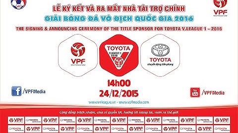 Lễ ký kết và ra mắt Nhà tài trợ chính Giải VĐQG 2016 | FULL