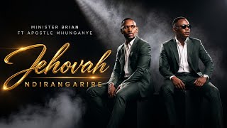 JEHOVAH NDIRANGARIRE || MINISTER BRIAN FT APOSTLE MHUNGANYE 