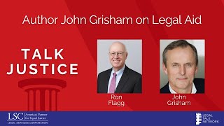 LSC Talk Justice Podcast - Episode 57 - Author John Grisham on Legal Aid