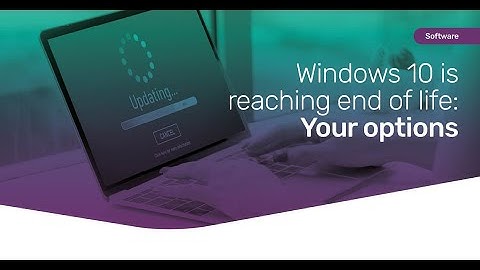 Microsoft Windows 10 is going end of life