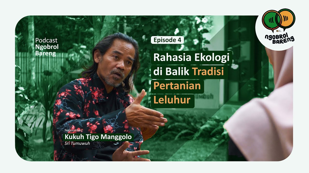 Ngobrol Bareng Episode 4 : Rahasia Ekologi di Balik Pertanian Leluhur