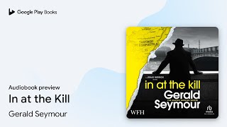 In at the Kill Book 3 by Gerald Seymour · Audiobook preview