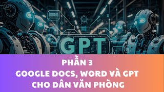 Phần 3 - Google Docs, word và GPT cho dân văn phòng | #GPT DỰ ÁN THỨC TẾ #chatgpt