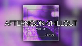 Mindset - Chillout Afternoon | Time To Vibe Vol. 2