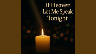 If Heaven Let Me Speak Tonight