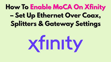 How To Enable MoCA On Xfinity – Set Up Ethernet Over Coax, Splitters & Gateway Settings