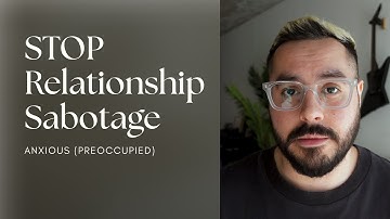 How The Anxious Sabotages Their Relationships (& How To Fix It!)