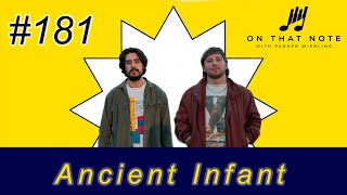 On That Note #181: Ancient Infant Interview
