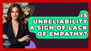 Is Unreliability A Sign Of Lack Of Empathy? - Get Divorce Answers