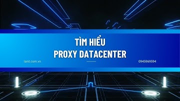 Proxy Datacenter ẩn danh bảo mật IP thật