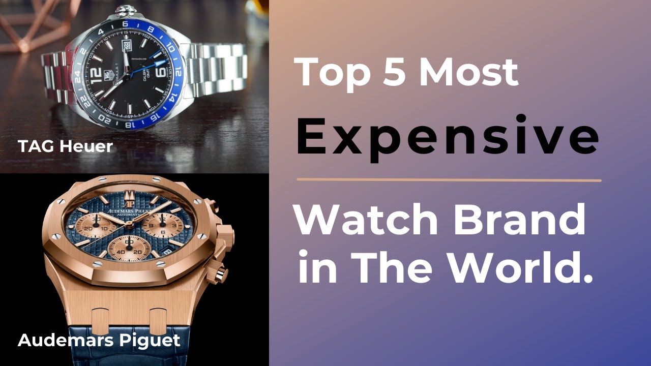 Top 5 Most Expensive Watch Brands in The World YouTube