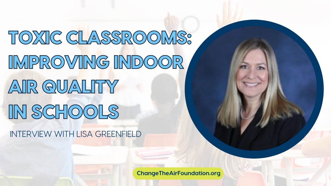 Toxic Classrooms: Improving Indoor Air Quality in Schools With Lisa ...