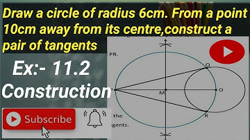 Draw a circle of radius 6cm. From a point 10cm away from its centre, construct a pair of tangents