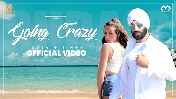 Subaig Singh - Going Crazy ft Harry Anand (Official Music Video)