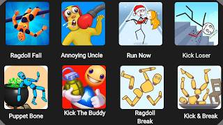 Ragdoll Fall,Annoying Uncle,Run Now,Kick Loser,Puppet Bone,Kick The Buddy,Ragdoll Break,Kick&Break.
