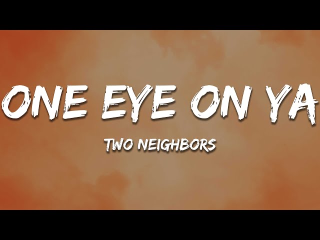 Two Neighbors - One Eye On Ya (Lyrics) 🎵1 Hour [7clouds Release] 