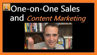 Content Marketing & One-on-One Sales