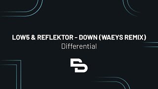 Low5 & Reflektor - Down (Waeys Remix)
