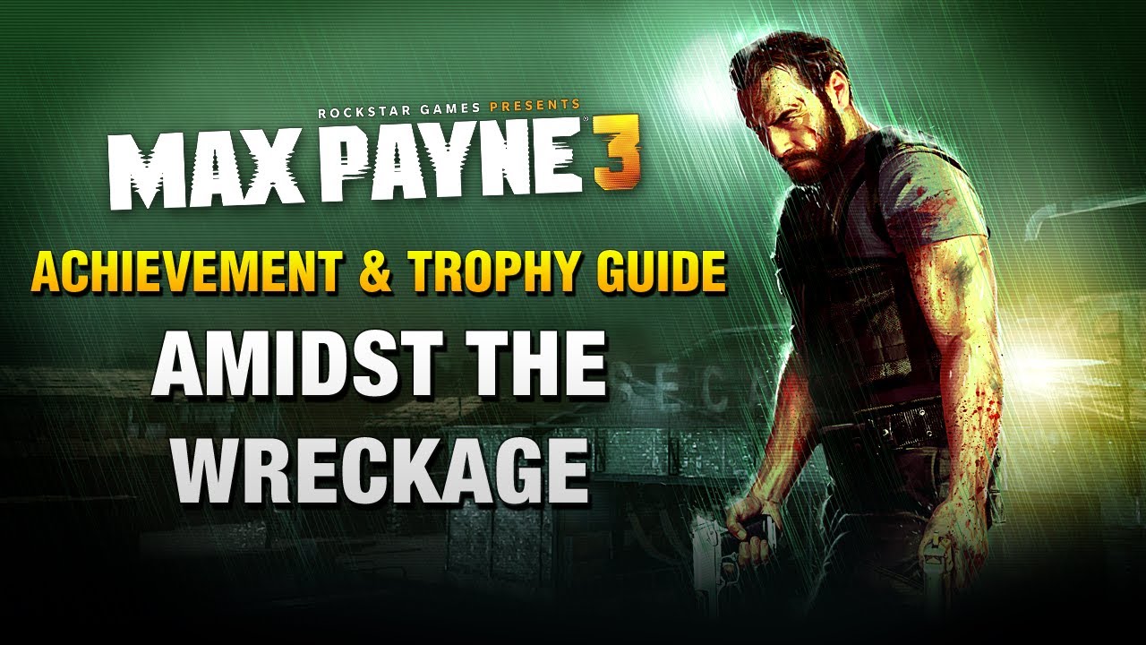 Max Payne 3 - Amidst The Wreckage - Achievement / Trophy - 