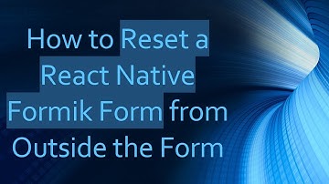 How to Reset a React Native Formik Form from Outside the Form