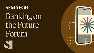 Banking on the Future Forum | Semafor Events