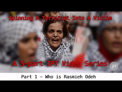 Spinning a Terrorist Into a Victim - Part 1:  Who Is Rasmieh Odeh