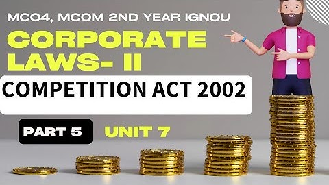 Competition Act 2002 | PART 5 | Unit 7| MCO 4 MCOM 2nd year IGNOU