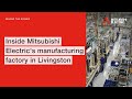 Inside mitsubishi electrics manufacturing factory in livingston  mitsubishi electric