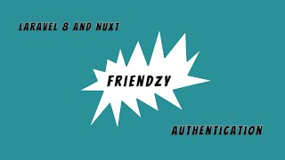 Friendzy: Laravel 8 API & Nuxt - Ep.#2 Authentication