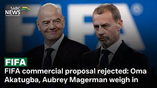 Discussion | FIFA commercial proposal rejected: Oma Akatugba, Aubrey Magerman weigh in