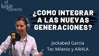 Jockabed García | ¿Cómo integrar a las nuevas generaciones al mundo laboral?