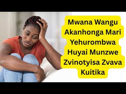 Mwana Wangu Akanhonga Mari Yehurombwa Huyai Munzwe Zvinotyisa Zvava Kuitika