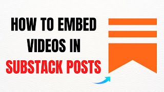 How to Embed Videos in Substack Posts the Easiest Way – Full Guide