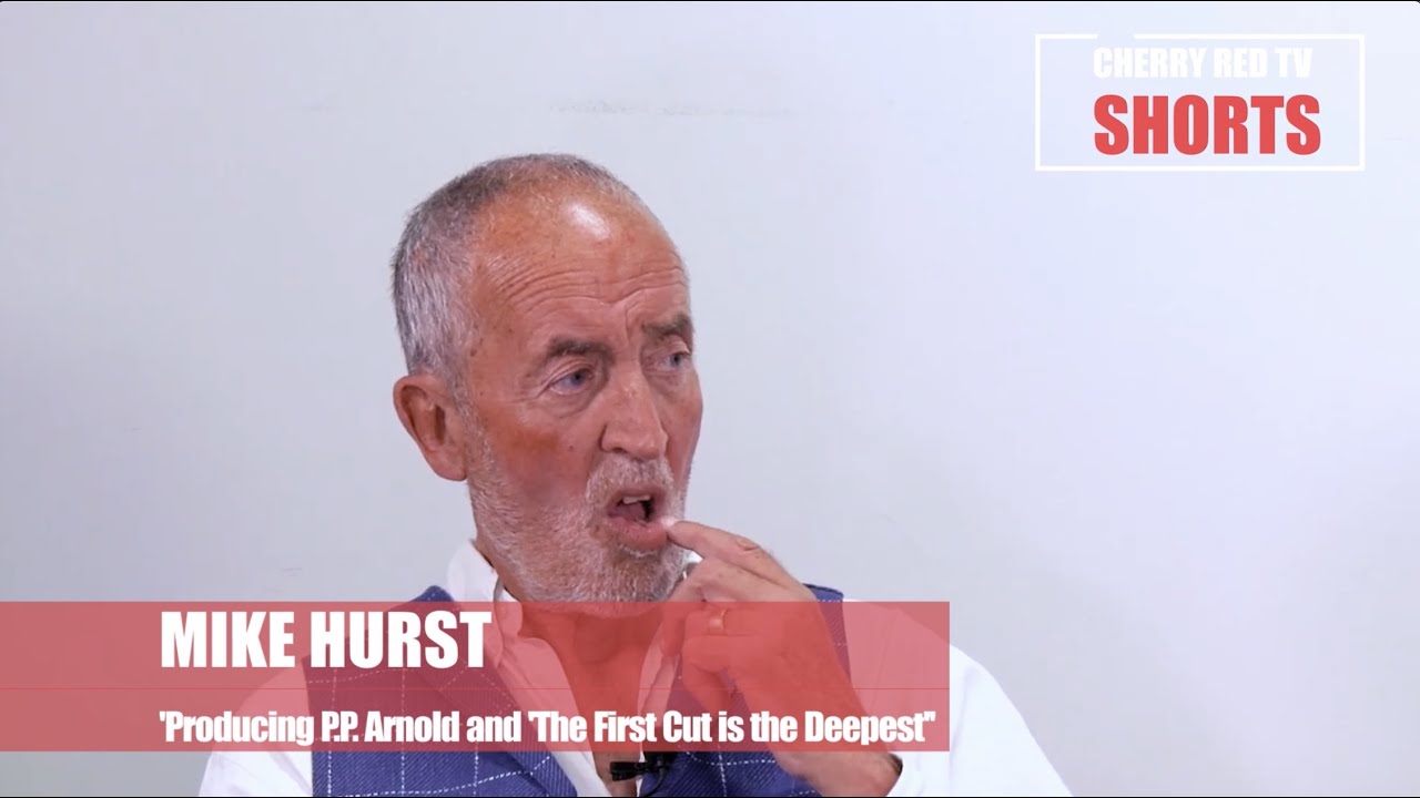 MIKE HURST - Producing P.P. Arnold and ‘The First Cut Is the Deepest’