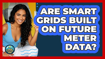 Are Smart Grids Built On Future Meter Data? - Your Utilities Hub