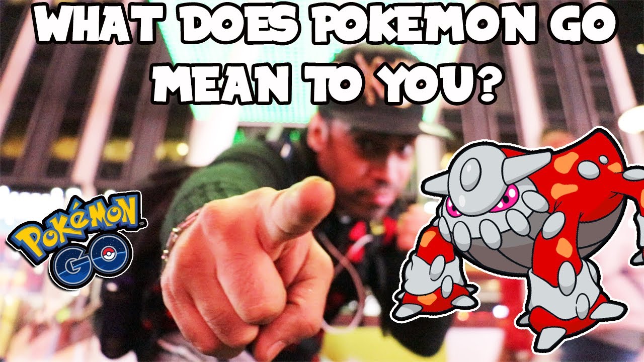 WHAT DOES POKEMON GO MEAN TO YOU? YouTube
