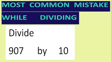Divide     907      by     10     Most   common  mistake  while   dividing