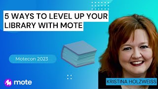 MoteCon 2023 - Kristina Holzweiss - 5 Ways To Level Up Your Library With Mote
